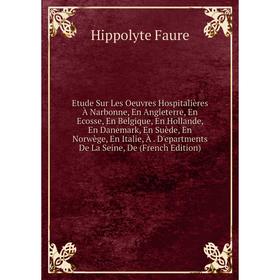 Книга Etude Sur Les Oeuvres Hospitalières À Narbonne, En Angleterre, En Ecosse, En Belgique, En Hollande, En Danemark, En Suède, En Norwège, En Italie
Книга Etude Sur Les Oeuvres Hospitalières À Narbonne, En Angleterre, En Ecosse, En Belgique, En Hollande, En Danemark, En Suède, En Norwège, En Italie