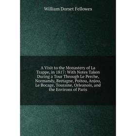 Книга A Visit to the Monastery of La Trappe, in 1817: With Notes Taken During a Tour Through Le Perche, Normandy, Bretagne, Poitou, Anjou, Le Bocage,
Книга A Visit to the Monastery of La Trappe, in 1817: With Notes Taken During a Tour Through Le Perche, Normandy, Bretagne, Poitou, Anjou, Le Bocage,