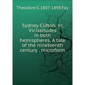 Книга Sydney Clifton, or, Vicissitudes in both hemispheres. A tale of the nineteenth century. microform
Книга Sydney Clifton, or, Vicissitudes in both hemispheres. A tale of the nineteenth century. microform