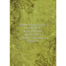 Книга Ideen-Magazin für Architecten, Künstler und Handwerker Volume 1 (German Edition)
Книга Ideen-Magazin für Architecten, Künstler und Handwerker Volume 1 (German Edition)