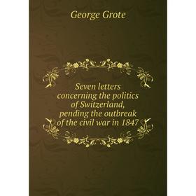 Книга Seven letters concerning the politics of Switzerland, pending the outbreak of the civil war in 1847
Книга Seven letters concerning the politics of Switzerland, pending the outbreak of the civil war in 1847