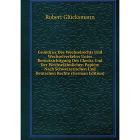 Книга Grundriss Des Wechselrechts Und Wechselverkehrs Unter Berücksichtigung Des Checks Und Der Wechselähnlichen Papiere Nach Schweizerischen Und Deut
Книга Grundriss Des Wechselrechts Und Wechselverkehrs Unter Berücksichtigung Des Checks Und Der Wechselähnlichen Papiere Nach Schweizerischen Und Deut