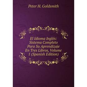 Книга El Idioma Inglés: Sistema Completo Para Su Aprendizaje En Tres Libros, Volume 1 (Spanish Edition)
Книга El Idioma Inglés: Sistema Completo Para Su Aprendizaje En Tres Libros, Volume 1 (Spanish Edition)