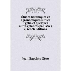 Книга Études botaniques et agronomiques sur les Typha et quelques autres plantes palustres (French Edition)
Книга Études botaniques et agronomiques sur les Typha et quelques autres plantes palustres (French Edition)