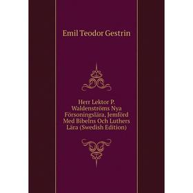 Книга Herr Lektor P. Waldenströms Nya Försoningslära, Jemförd Med Bibelns Och Luthers Lära (Swedish Edition)
Книга Herr Lektor P. Waldenströms Nya Försoningslära, Jemförd Med Bibelns Och Luthers Lära (Swedish Edition)