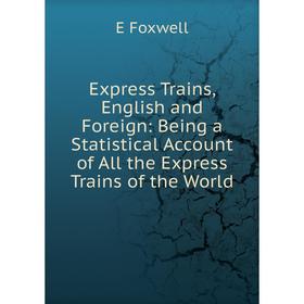 Книга Express Trains, English and Foreign: Being a Statistical Account of All the Express Trains of the World
Книга Express Trains, English and Foreign: Being a Statistical Account of All the Express Trains of the World