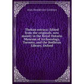 Книга Theban ostraca: Edited from the originals, now mainly in the Royal Ontario Museum of Archaeology, Toronto, and the Bodleian Library, Oxford
Книга Theban ostraca: Edited from the originals, now mainly in the Royal Ontario Museum of Archaeology, Toronto, and the Bodleian Library, Oxford