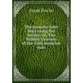 Книга The broncho rider boys along the border: or, The hidden treasure of the Zuni medicine man
Книга The broncho rider boys along the border: or, The hidden treasure of the Zuni medicine man