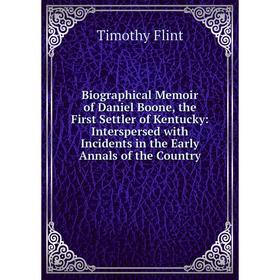 Книга Biographical Memoir of Daniel Boone, the First Settler of Kentucky: Interspersed with Incidents in the Early Annals of the Country 
Книга Biographical Memoir of Daniel Boone, the First Settler of Kentucky: Interspersed with Incidents in the Early Annals of the Country