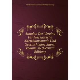Книга Annalen Des Vereins Für Nassauische Alterthumskunde Und Geschichtsforschung, Volume 36 (German Edition)
Книга Annalen Des Vereins Für Nassauische Alterthumskunde Und Geschichtsforschung, Volume 36 (German Edition)