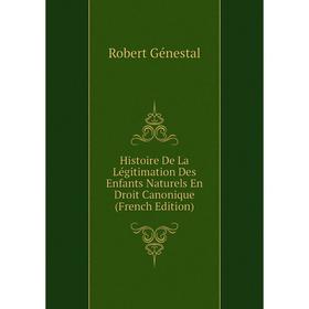 Книга Histoire De La Légitimation Des Enfants Naturels En Droit Canonique (French Edition)
Книга Histoire De La Légitimation Des Enfants Naturels En Droit Canonique (French Edition)