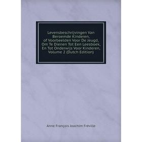 Книга Levensbeschrijvingen Van Beroemde Kinderen, of Voorbeelden Voor De Jeugd, Om Te Dienen Tot Een Leesboek, En Tot Onderwijs Voor Kinderen, Volume
Книга Levensbeschrijvingen Van Beroemde Kinderen, of Voorbeelden Voor De Jeugd, Om Te Dienen Tot Een Leesboek, En Tot Onderwijs Voor Kinderen, Volume