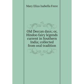 Книга Old Deccan days or Hindoo fairy legends current in Southern India; collected from oral tradition
Книга Old Deccan days or Hindoo fairy legends current in Southern India; collected from oral tradition