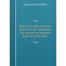 Книга Ranjit Síngh and the Sikh barrier between our growing empire and Central Asia
Книга Ranjit Síngh and the Sikh barrier between our growing empire and Central Asia