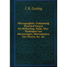 Книга Micrographia: Containing Practical Essays On Reflecting, Solar, Oxy-Hydrogen Gas Microscopes, Micrometers, Eye-Pieces c
Книга Micrographia: Containing Practical Essays On Reflecting, Solar, Oxy-Hydrogen Gas Microscopes, Micrometers, Eye-Pieces c