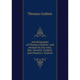 Книга Autobiography of Thomas Guthrie: and memoir by his sons, Rev. David K. Guthrie and Charles J. Guthrie
Книга Autobiography of Thomas Guthrie: and memoir by his sons, Rev. David K. Guthrie and Charles J. Guthrie