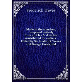 Книга Made in the trenches, composed entirely from articles sketches contributed by soldiers Edited by Sir Frederick Treves and George Goodchild
Книга Made in the trenches, composed entirely from articles sketches contributed by soldiers Edited by Sir Frederick Treves and George Goodchild