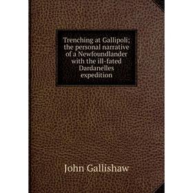 Книга Trenching at Gallipoli; the personal narrative of a Newfoundlander with the ill-fated Dardanelles expedition
Книга Trenching at Gallipoli; the personal narrative of a Newfoundlander with the ill-fated Dardanelles expedition