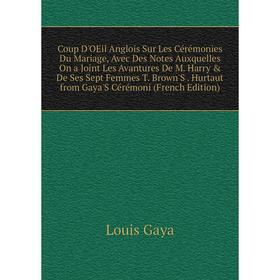 Книга Coup D'OEil Anglois Sur Les Cérémonies Du Mariage, Avec Des Notes Auxquelles On a Joint Les Avantures De M. Harry De Ses Sept Femmes T. Brown'
Книга Coup D'OEil Anglois Sur Les Cérémonies Du Mariage, Avec Des Notes Auxquelles On a Joint Les Avantures De M. Harry De Ses Sept Femmes T. Brown'