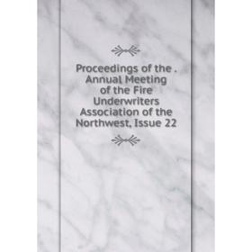 Книга Proceedings of the. Annual Meeting of the Fire Underwriters Association of the Northwest, Issue 22
Книга Proceedings of the. Annual Meeting of the Fire Underwriters Association of the Northwest, Issue 22