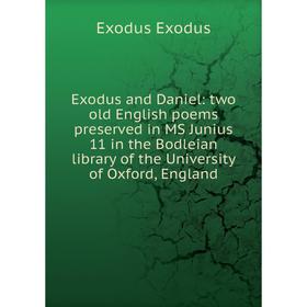 Книга Exodus and Daniel: two old English poems preserved in MS Junius 11 in the Bodleian library of the University of Oxford, England
Книга Exodus and Daniel: two old English poems preserved in MS Junius 11 in the Bodleian library of the University of Oxford, England