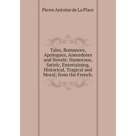 Книга Tales, Romances, Apologues, Anecedotes and Novels: Humorous, Satiric, Entertaining, Historical, Tragical and Moral; from the French
Книга Tales, Romances, Apologues, Anecedotes and Novels: Humorous, Satiric, Entertaining, Historical, Tragical and Moral; from the French
