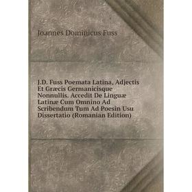 Книга J.D. Fuss Poemata Latina, Adjectis Et Græcis Germanicisque Nonnullis. Accedit De Linguæ Latinæ Cum Omnino Ad Scribendum Tum Ad Poesin Usu Disser
Книга J.D. Fuss Poemata Latina, Adjectis Et Græcis Germanicisque Nonnullis. Accedit De Linguæ Latinæ Cum Omnino Ad Scribendum Tum Ad Poesin Usu Disser