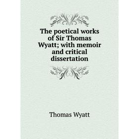Книга The poetical works of Sir Thomas Wyatt; with memoir and critical dissertation
Книга The poetical works of Sir Thomas Wyatt; with memoir and critical dissertation