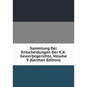 Книга Sammlung Der Entscheidungen Der K.K. Gewerbegerichte, Volume 9 (German Edition)
Книга Sammlung Der Entscheidungen Der K.K. Gewerbegerichte, Volume 9 (German Edition)