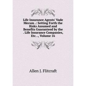 Книга Life Insurance Agents' Vade Mecum: Setting Forth the Risks Assumed and Benefits Guaranteed by the Life Insurance Companies, Volume 16
Книга Life Insurance Agents' Vade Mecum: Setting Forth the Risks Assumed and Benefits Guaranteed by the Life Insurance Companies, Volume 16