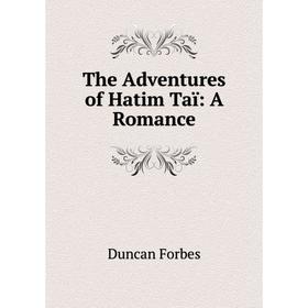 Книга The Adventures of Hatim Taï: A Romance
Книга The Adventures of Hatim Taï: A Romance