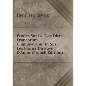 Книга Études Sur La Lex Dicta Francorum Chamavorum Et Sur Les Francs Du Pays D'Amor (French Edition)
Книга Études Sur La Lex Dicta Francorum Chamavorum Et Sur Les Francs Du Pays D'Amor (French Edition)