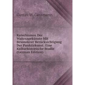 Книга Katechismus Der Wahrsagekünste Mit Besonderer Berücksichtigung Der Punktirkunst: Eine Kulturhistorische Studie
Книга Katechismus Der Wahrsagekünste Mit Besonderer Berücksichtigung Der Punktirkunst: Eine Kulturhistorische Studie