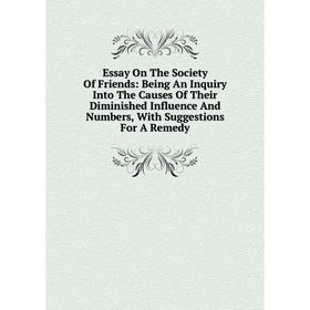 Книга Essay On The Society Of Friends: Being An Inquiry Into The Causes Of Their Diminished Influence And Numbers, With Suggestions For A Remedy
Книга Essay On The Society Of Friends: Being An Inquiry Into The Causes Of Their Diminished Influence And Numbers, With Suggestions For A Remedy