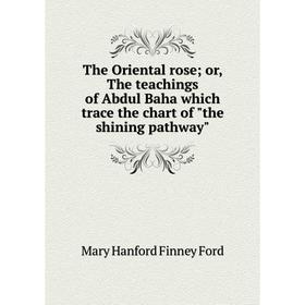 Книга The Oriental rose; or, The teachings of Abdul Baha which trace the chart of the shining pathway
Книга The Oriental rose; or, The teachings of Abdul Baha which trace the chart of the shining pathway