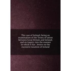 Книга The case of Ireland; being an examination of the Treaty of union between Great Britain and Ireland; and an inquiry into the manner in which it h
Книга The case of Ireland; being an examination of the Treaty of union between Great Britain and Ireland; and an inquiry into the manner in which it h