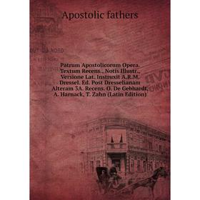 Книга Patrum Apostolicorum Opera. Textum Recens., Notis Illustr., Versione Lat. Instruxit A.R.M. Dressel. Ed. Post Dresselianam Alteram 3A. Recens. O.
Книга Patrum Apostolicorum Opera. Textum Recens., Notis Illustr., Versione Lat. Instruxit A.R.M. Dressel. Ed. Post Dresselianam Alteram 3A. Recens. O.