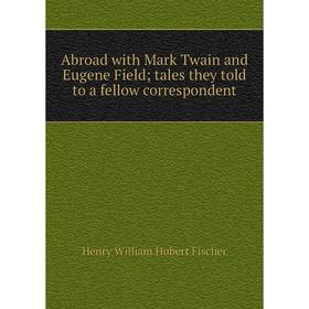Книга Abroad with Mark Twain and Eugene Field; tales they told to a fellow correspondent
Книга Abroad with Mark Twain and Eugene Field; tales they told to a fellow correspondent