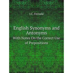 Книга English Synonyms and Antonyms. With Notes On the Correct Use of Prepositions
Книга English Synonyms and Antonyms. With Notes On the Correct Use of Prepositions