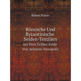 Книга Römische Und Byzantinische Seiden-Textilien. Aus Dem Gräber-Felde Von Achmim-Panopolis
Книга Römische Und Byzantinische Seiden-Textilien. Aus Dem Gräber-Felde Von Achmim-Panopolis