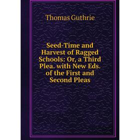 Книга Seed-Time and Harvest of Ragged Schools: Or, a Third Plea. with New Eds. of the First and Second Pleas
Книга Seed-Time and Harvest of Ragged Schools: Or, a Third Plea. with New Eds. of the First and Second Pleas