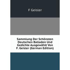Книга Sammlung Der Schönsten Deutschen Balladen Und Gedichte Ausgewählt Von F. Geisler (German Edition)
Книга Sammlung Der Schönsten Deutschen Balladen Und Gedichte Ausgewählt Von F. Geisler (German Edition)