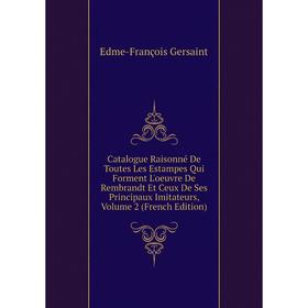 Книга Catalogue Raisonné De Toutes Les Estampes Qui Forment L'oeuvre De Rembrandt Et Ceux De Ses Principaux Imitateurs, Volume 2 (French Edition)
Книга Catalogue Raisonné De Toutes Les Estampes Qui Forment L'oeuvre De Rembrandt Et Ceux De Ses Principaux Imitateurs, Volume 2 (French Edition)