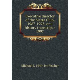 Книга Executive director of the Sierra Club, 1987-1992: oral history transcript / 1997
Книга Executive director of the Sierra Club, 1987-1992: oral history transcript / 1997