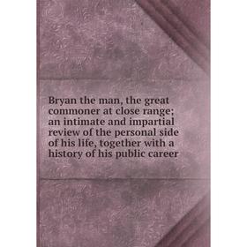 Книга Bryan the man, the great commoner at close range; an intimate and impartial review of the personal side of his life, together with a history of
Книга Bryan the man, the great commoner at close range; an intimate and impartial review of the personal side of his life, together with a history of
