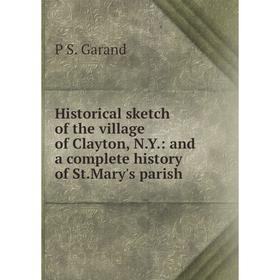 Книга Historical sketch of the village of Clayton, N.Y.: and a complete history of St.Mary's parish
Книга Historical sketch of the village of Clayton, N.Y.: and a complete history of St.Mary's parish