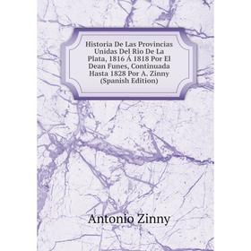 Книга Historia De Las Provincias Unidas Del Rio De La Plata, 1816 Á 1818 Por El Dean Funes, Continuada Hasta 1828 Por A. Zinny (Spanish Edition)
Книга Historia De Las Provincias Unidas Del Rio De La Plata, 1816 Á 1818 Por El Dean Funes, Continuada Hasta 1828 Por A. Zinny (Spanish Edition)