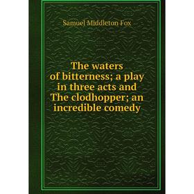 Книга The waters of bitterness; a play in three acts and The clodhopper; an incredible comedy
Книга The waters of bitterness; a play in three acts and The clodhopper; an incredible comedy