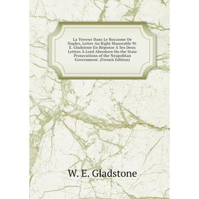 Книга La Terreur Dans Le Royaume De Naples, Lettre Au Right Honorable WE Gladstone En Réponse À Ses Deux Lettres À Lord Aberdeen On the State Prosecut
Книга La Terreur Dans Le Royaume De Naples, Lettre Au Right Honorable WE Gladstone En Réponse À Ses Deux Lettres À Lord Aberdeen On the State Prosecut