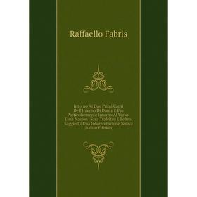 Книга Intorno Ai Due Primi Canti Dell'Inferno Di Dante E Più Particolarmente Intorno Al Verso: Esua Nazion . Sara Trafeltro E Feltro. Saggio Di Una In
Книга Intorno Ai Due Primi Canti Dell'Inferno Di Dante E Più Particolarmente Intorno Al Verso: Esua Nazion . Sara Trafeltro E Feltro. Saggio Di Una In